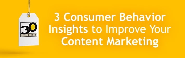 3 Consumer Behavior Insights To Improve Your Content Marketing